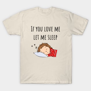 If You Love Me Let Me Sleep Quote | Girl Sleeping T-Shirt